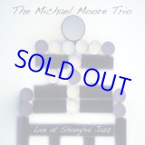 画像: ピアノ・トリオ THE MICHAEL MOORE TRIO / Live At Shanghai Jazz (digipackCD) (MIGHTY QUINN) 