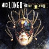 画像: ピアノ・トリオ　MIKE LONGO TRIO / Only Time Will Tell [CD] (CAP)