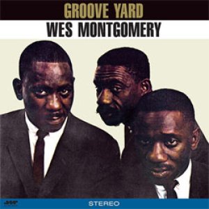 画像: アナログ　WES MONTGOMERY / Groove Yard + 1 Bonus Track [180g重量盤LP]] (JAZZ WAX)