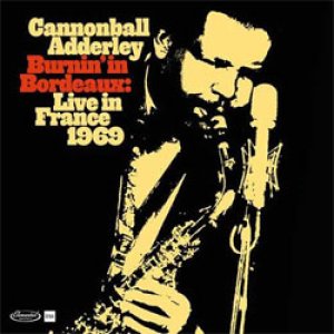 画像: RECORD STORE DAY2024 アナログ CANNONBALL ADDERLEY / Burnin’ In Bordeaux: Live In France 1969[180g重量盤2LP]] (ELEMENTAL MUSIC)