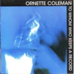 画像: ORNETTE COLEMAN/To Whom WHo Keeps A Records(WATER)