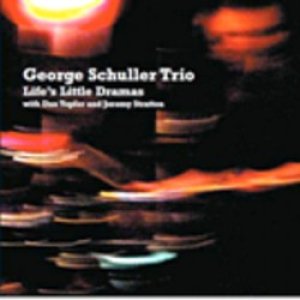 画像: GEORGE SCHULLER TRIO /Life's Little Dramas (FRESH SOUND NEW TALENT)